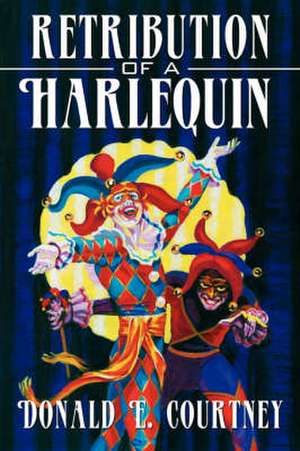 Retribution of a Harlequin de Donald E. Courtney