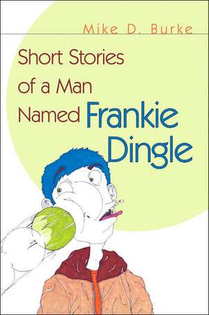 Short Stories of a Man Named Frankie Dingle de Mike D. Burke