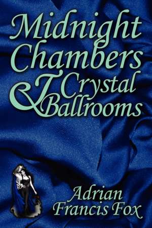 Midnight Chambers and Crystal Ballrooms de Adrian Francis Fox