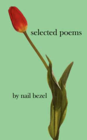 Selected Poems de Nail Bezel