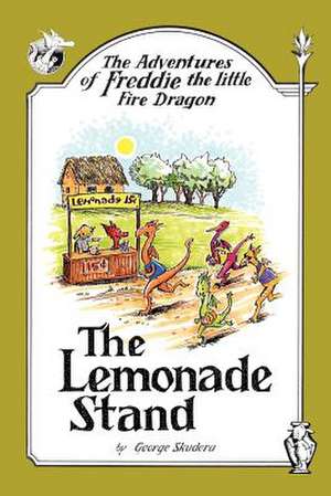 The Adventures of Freddie the Little Fire Dragon: The Lemonade Stand de George Skudera