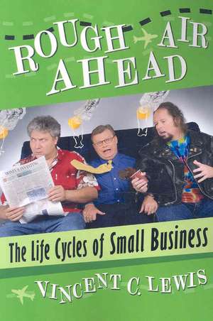 Rough Air Ahead: The Life Cycles of Small Business de Vincent C. Lewis