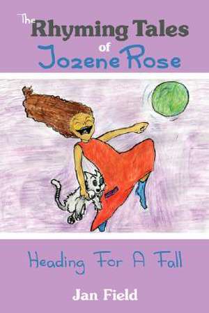 The Rhyming Tales of Jozene Rose de Jan Field