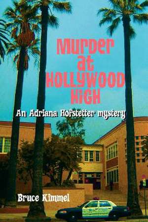 Murder at Hollywood High de Bruce Kimmel