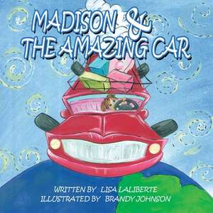 Madison & The Amazing Car de Lisa Laliberte