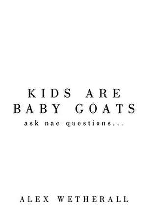 Kids Are Baby Goats de Alex Wetherall