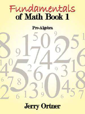 Fundamentals of Math Book 1: Pre-algebra de Jerry Ortner