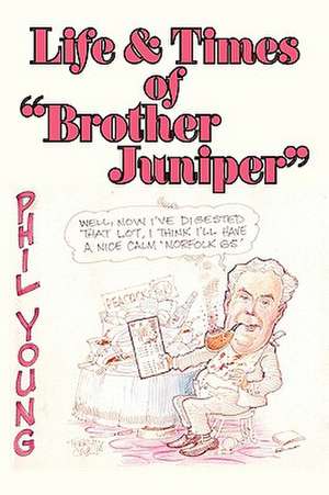 Life & Times of "Brother Juniper" de Philip Young