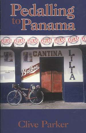 Pedalling to Panama de Clive Parker