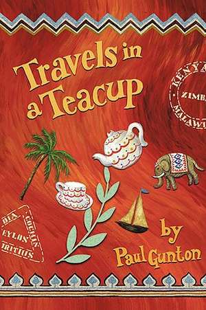 Travels in a Teacup de Paul Gunton