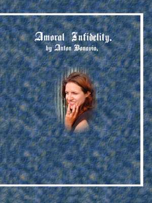 Amoral Infidelity de Anton Bonavia