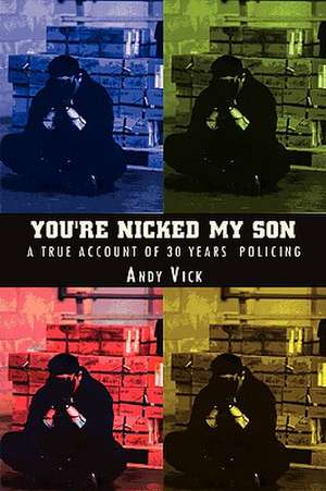 You're Nicked My Son de Andy Vick