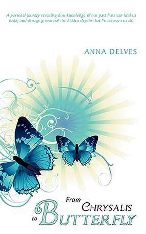 From Chrysalis to Butterfly de Anna Delves