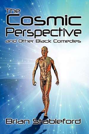 The Cosmic Perspective and Other Black Comedies de Brian Stableford