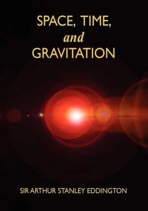 Space, Time, and Gravitation de Sir Arthur Stanley Eddington