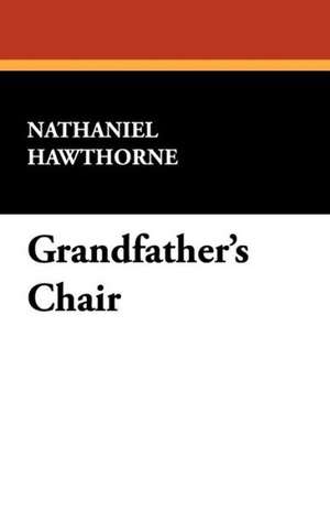 Grandfather's Chair de Nathaniel Hawthorne