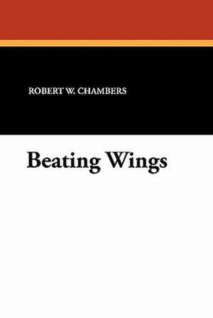Beating Wings de Robert W. Chambers