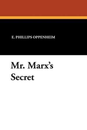 Mr. Marx's Secret de E. Phillips Oppenheim