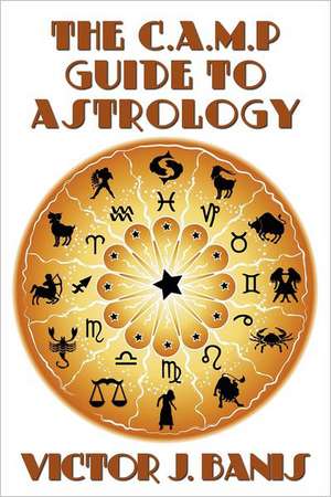 The C.A.M.P. Guide to Astrology de Victor J. Banis