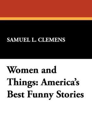 Women and Things: America's Best Funny Stories de Mark Twain