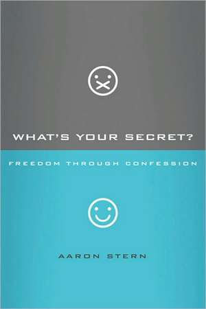 What's Your Secret?: Freedom Through Confession de Aaron Stern