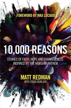 10,000 Reasons: Stories of Faith, Hope, and Thankfulness Inspired by the Worship Anthem de Matt Redman