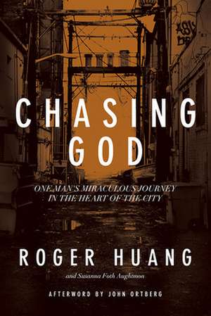 Chasing God: One Man's Miraculous Journey in the Heart of the City de Roger Huang