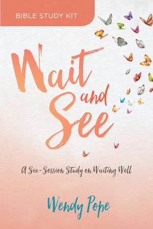 Wait and See Bible Study Kit: A Six-Session Study on Waiting Well de Wendy Pope