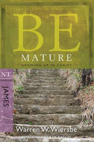 Be Mature: NT Commentary James de Warren W. Wiersbe