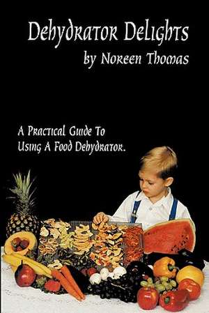 Dehydrator Delights de Noreen Thomas