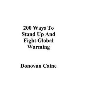 200 Ways to Stand Up and Fight Global Warming de Donovan Caine