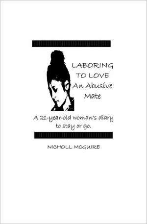 Laboring to Love an Abusive Mate de Nicholl McGuire