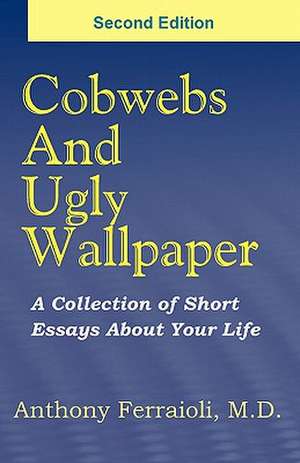 Cobwebs and Ugly Wallpaper- Second Edition de Anthony Ferraioli M. D.