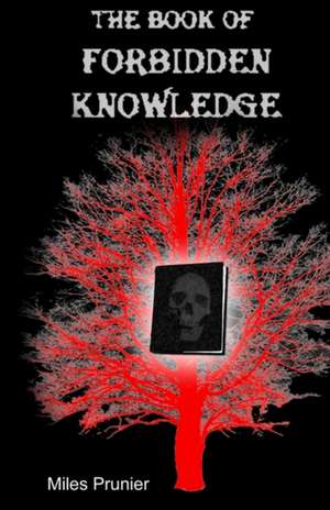 The Book of Forbidden Knowledge de Miles Prunier