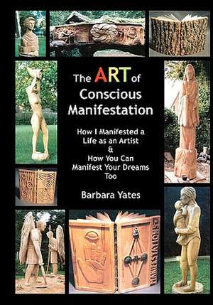 The Art of Conscious Manifestation de Barbara Yates