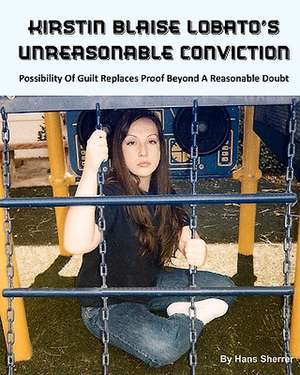 Kirstin Blaise Lobato's Unreasonable Conviction de Hans Sherrer