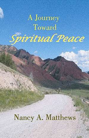 A Journey Toward Spiritual Peace de Nancy A. Matthews