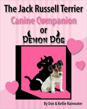 The Jack Russell Terrier Canine Companion or Demon Dog de Don Rainwater