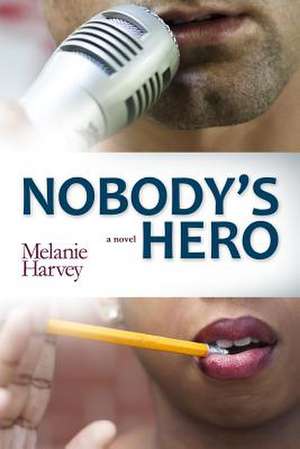 Nobody's Hero de Melanie Harvey