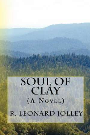 Soul of Clay de R. Leonard Jolley