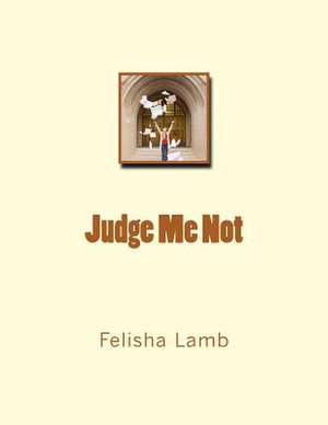 Judge Me Not de Felisha Lamb