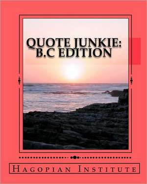 Quote Junkie B.C Edition de Hagopian Institute