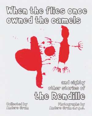 When the Flies Once Owned the Camels and Eighty Other Stories of the Rendille de Anders Grum