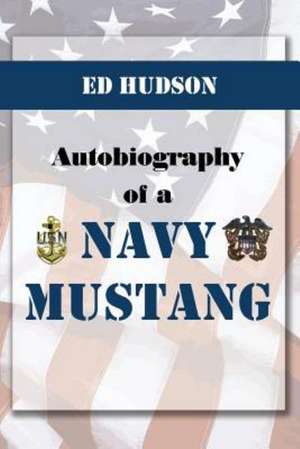 Autobiography of a Navy Mustang (November 20, 1952 to September 1981) de Ed Hudson