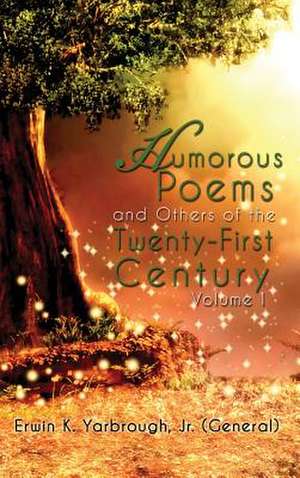 Humorous Poems and Others of the Twenty-First Century: Volume I de Jr. (General) Erwin K. Yarbrough