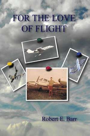 For the Love of Flight de Robert E. Barr