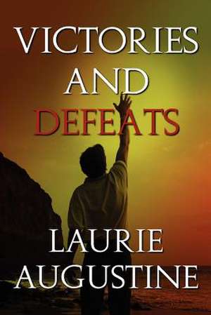 Victories and Defeats de Laurie Augustine