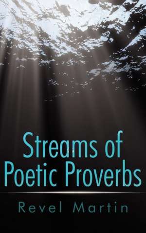 Streams of Poetic Proverbs de Revel Martin