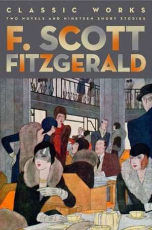 F. Scott Fitzgerald: Classic Works de F. Scott Fitzgerald