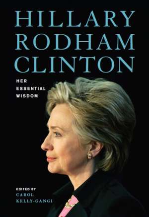 KELLY-GANGI EDITOR: Hillary Rodham Clinton: Her Essential W